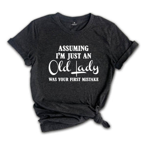 Assuming I'm Just An Old Lady Was Your First Mistake Shirt, Gift For Elder Women, Grandmother Shirt, Grandma Gift