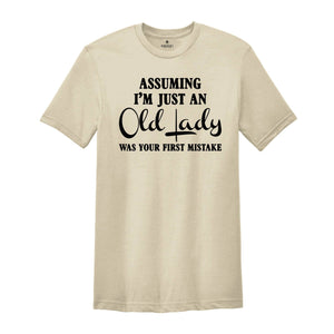 Assuming I'm Just An Old Lady Was Your First Mistake Shirt, Gift For Elder Women, Grandmother Shirt, Grandma Gift