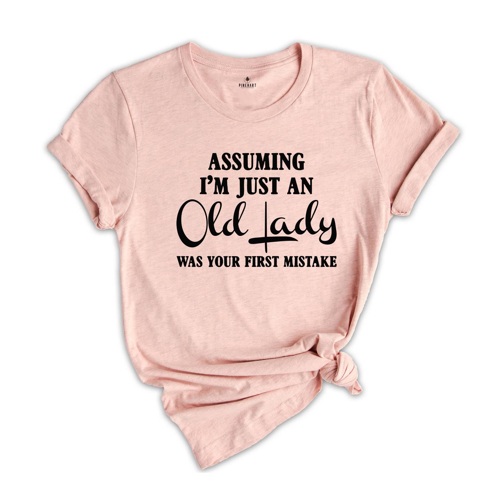 Assuming I'm Just An Old Lady Was Your First Mistake Shirt, Gift For Elder Women, Grandmother Shirt, Grandma Gift