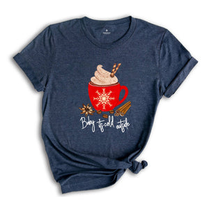 Baby Its Cold Outside Shirt, Winter Shirt, Christmas, Cold AF, Cute Winter Shirt, Christmas Vacation, Matching Christmas, Gift for Her