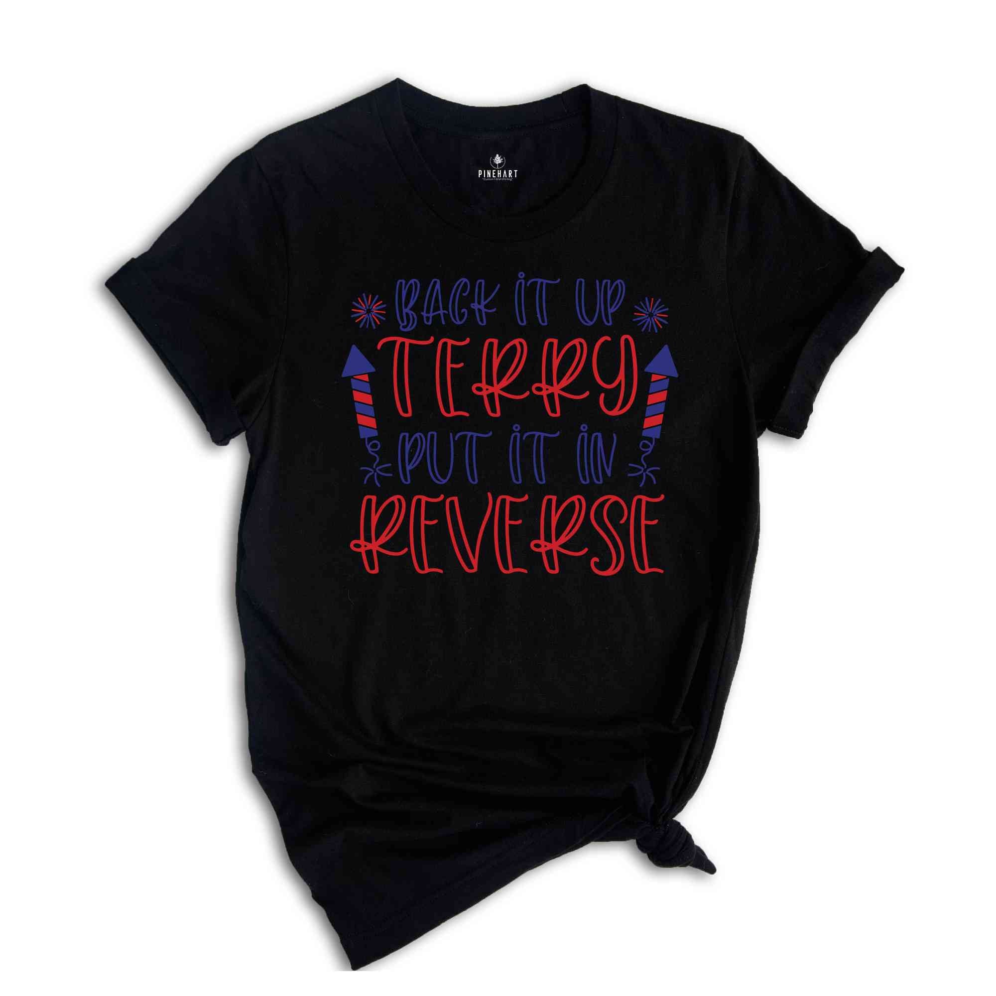 Back It Up Terry Put It In Reverse T-shirt, Funny July 4th Shirt, 4th Of July Gifts, 4th Of July Patriotic Shirt