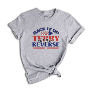 Back It Up Terry Put It In Reverse T-Shirt, Funny July 4th Shirt, 4th of July Gifts, 4th of July Patriotic Shirt