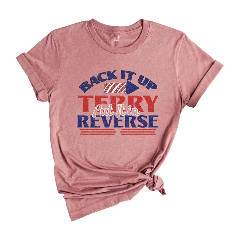 Back It Up Terry Put It In Reverse T-Shirt, Funny July 4th Shirt, 4th of July Gifts, 4th of July Patriotic Shirt