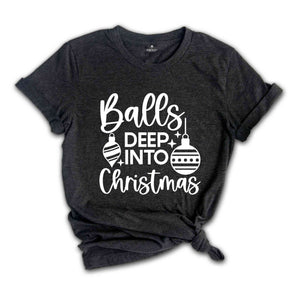 Balls Deep Into Christmas Shirt, Funny Christmas Shirt, Christmas Tee, Funny Xmas Shirt, Funny Christmas Tee