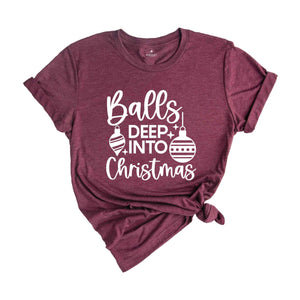 Balls Deep Into Christmas Shirt, Funny Christmas Shirt, Christmas Tee, Funny Xmas Shirt, Funny Christmas Tee
