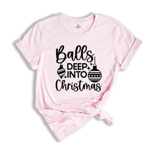 Balls Deep Into Christmas Shirt, Funny Christmas Shirt, Christmas Tee, Funny Xmas Shirt, Funny Christmas Tee