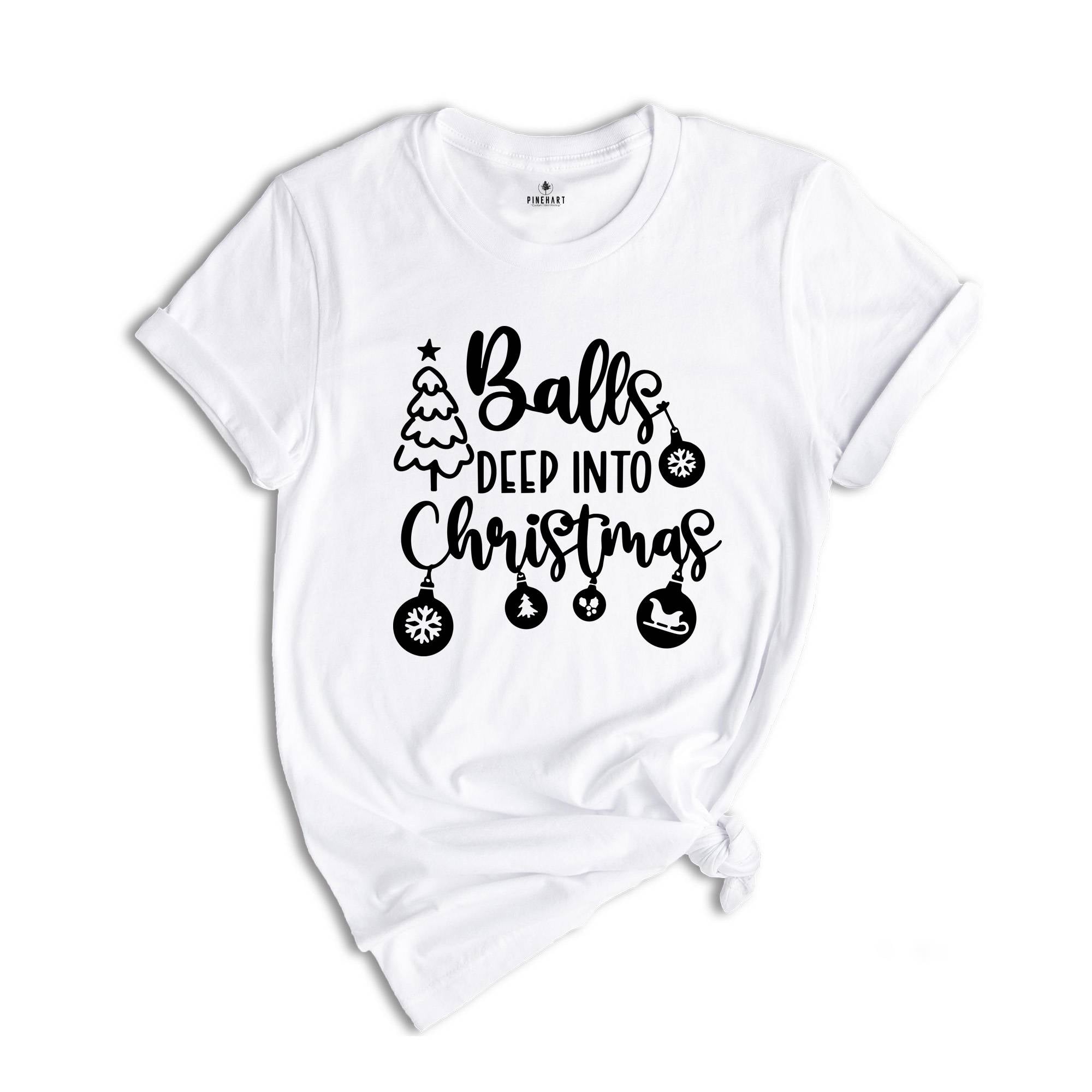 Balls Deep Into Christmas T-Shirt, Funny Christmas Shirt, Christmas Party Tee, Adult Humor Shirt, Funny Christmas Outfit