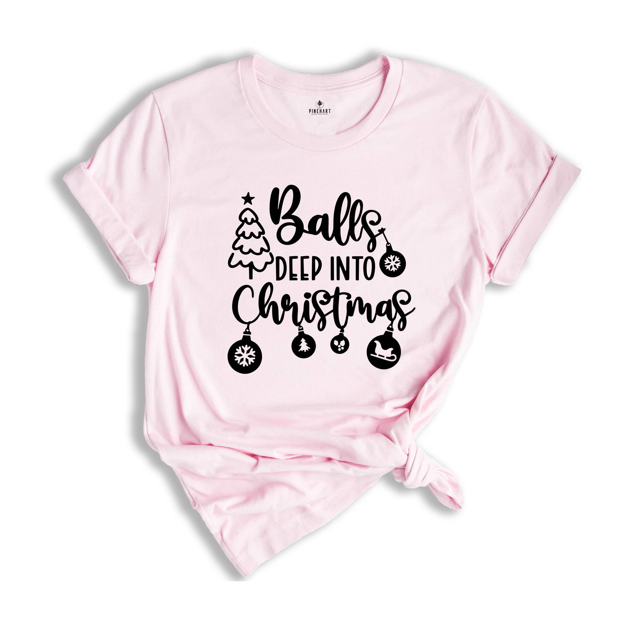 Balls Deep Into Christmas T-Shirt, Funny Christmas Shirt, Christmas Party Tee, Adult Humor Shirt, Funny Christmas Outfit