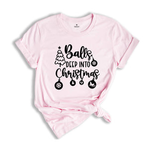 Balls Deep Into Christmas T-Shirt, Funny Christmas Shirt, Christmas Party Tee, Adult Humor Shirt, Funny Christmas Outfit
