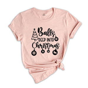 Balls Deep Into Christmas T-Shirt, Funny Christmas Shirt, Christmas Party Tee, Adult Humor Shirt, Funny Christmas Outfit