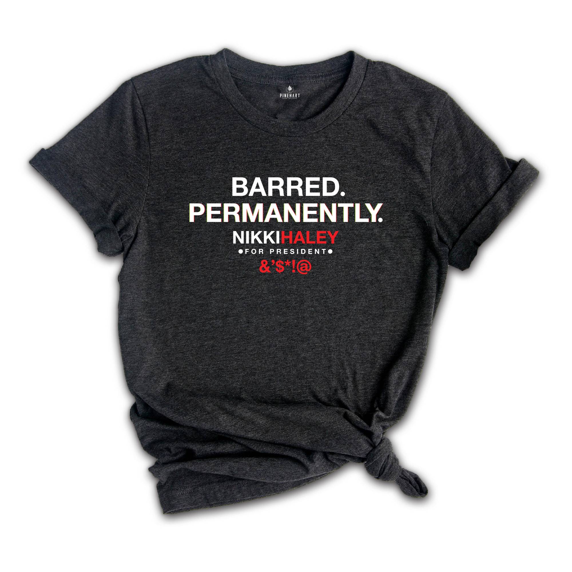 Barred Permanently Nikki Haley Shirt, Political Shirt, Nikki Haley Tshirt, Trump Shirt, Political Trump Shirt, Conspiracy Shirt