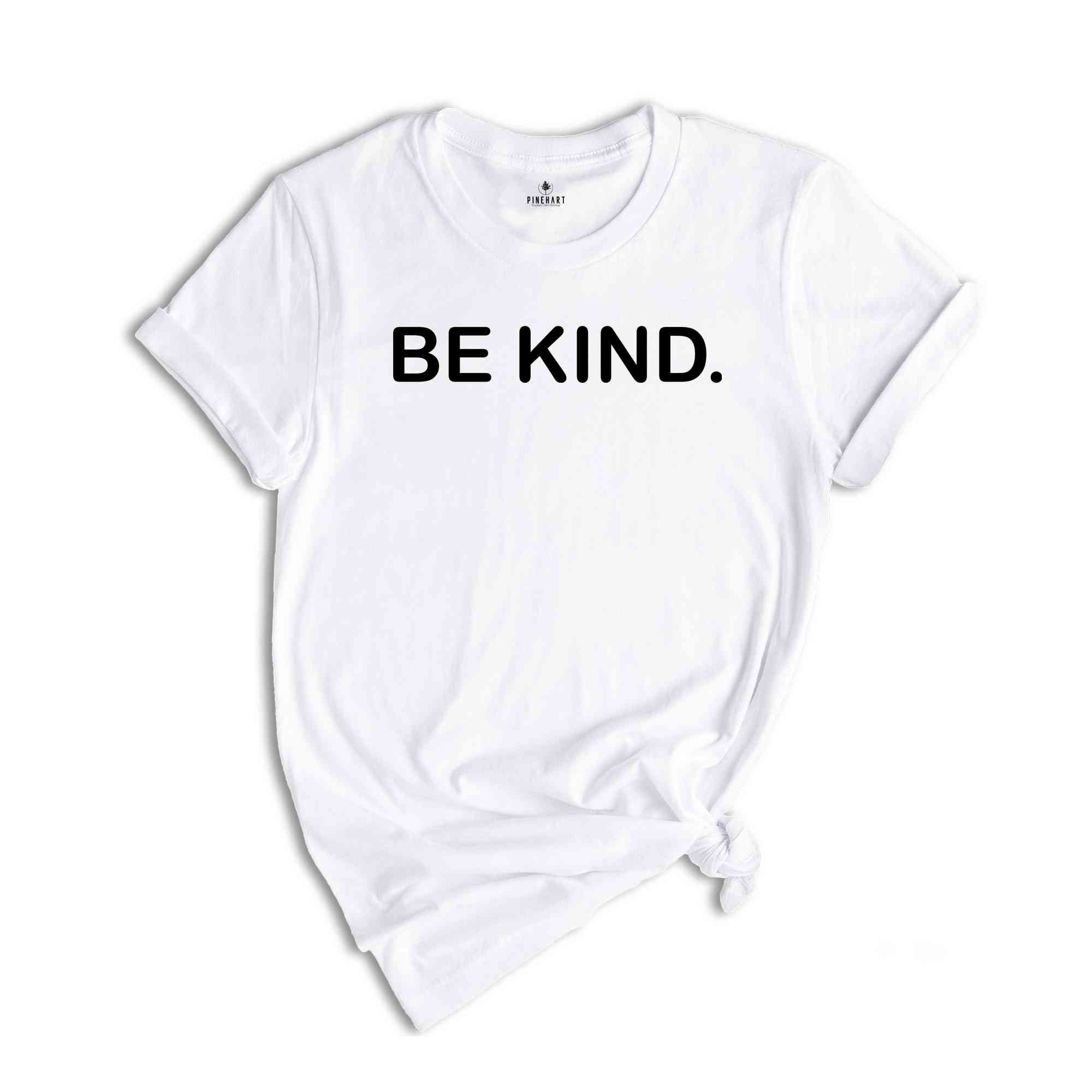 Be Kind Shirt, Kindness Shirt, Positive Shirt, Inspirational Shirt, Motivational Shirt, Good Vibes Shirt