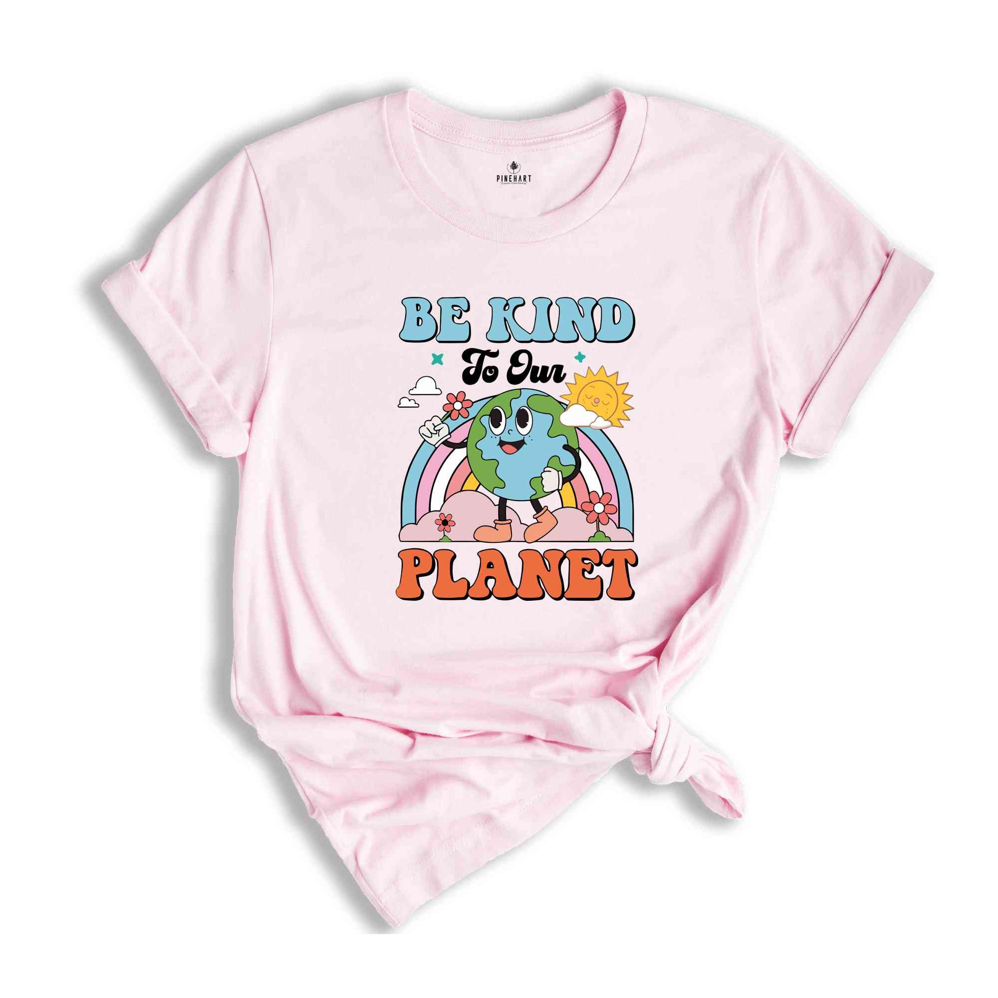 Be Kind To Our Planet Shirt, Earth Day Shirt, Planet Shirt, Environmental Gifts, Be Kind Shirt, Positive Shirt