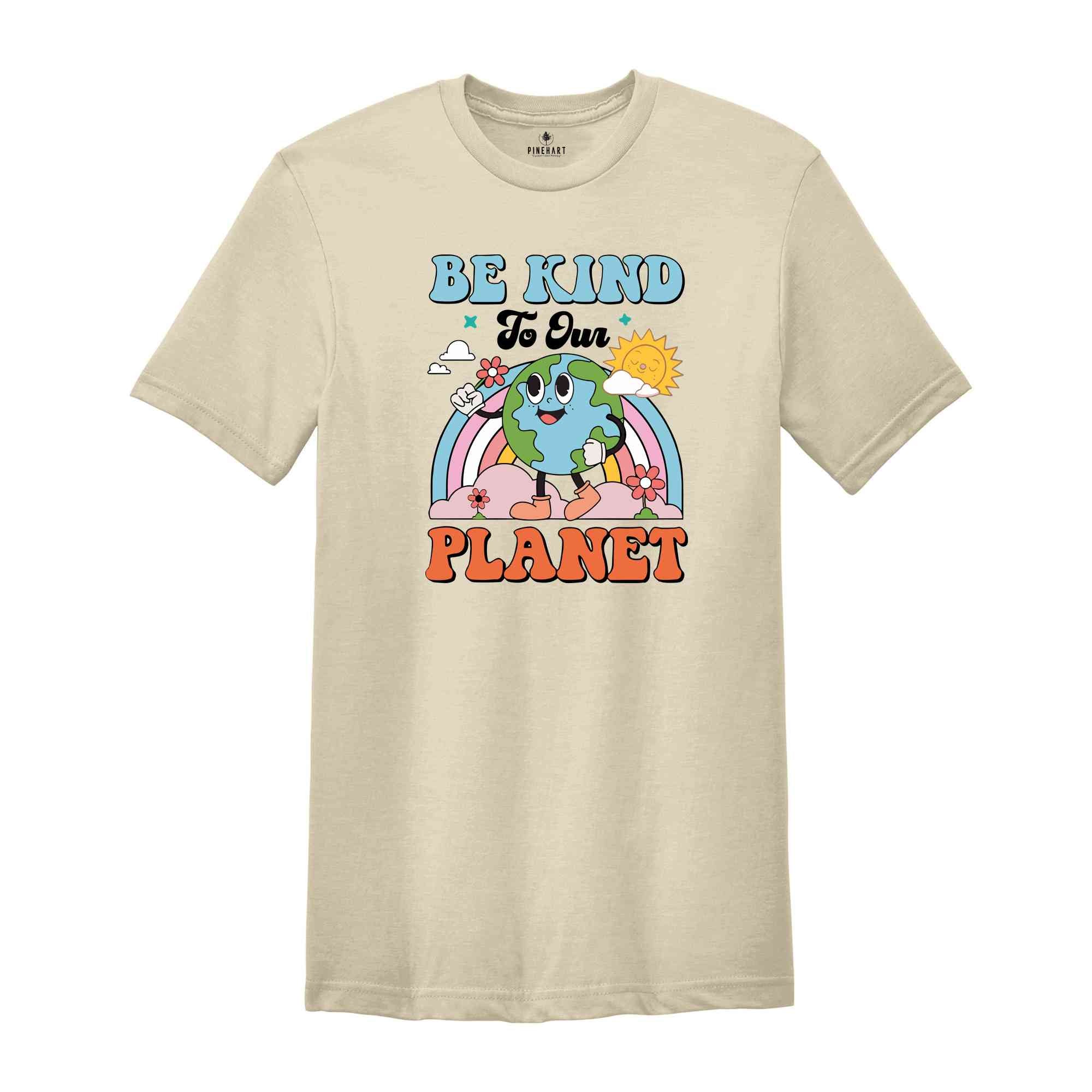 Be Kind To Our Planet Shirt, Earth Day Shirt, Planet Shirt, Environmental Gifts, Be Kind Shirt, Positive Shirt