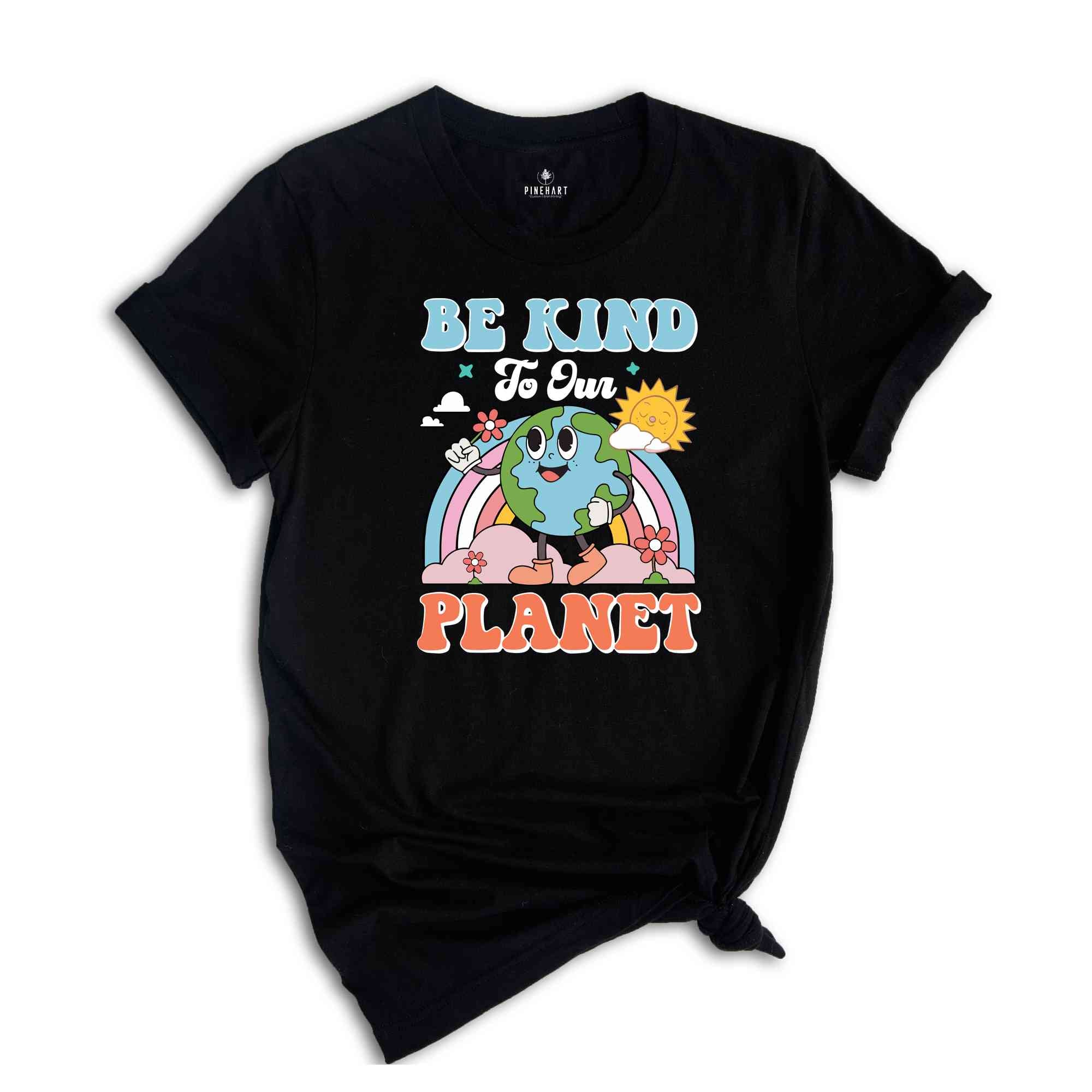 Be Kind To Our Planet Shirt, Earth Day Shirt, Planet Shirt, Environmental Gifts, Be Kind Shirt, Positive Shirt