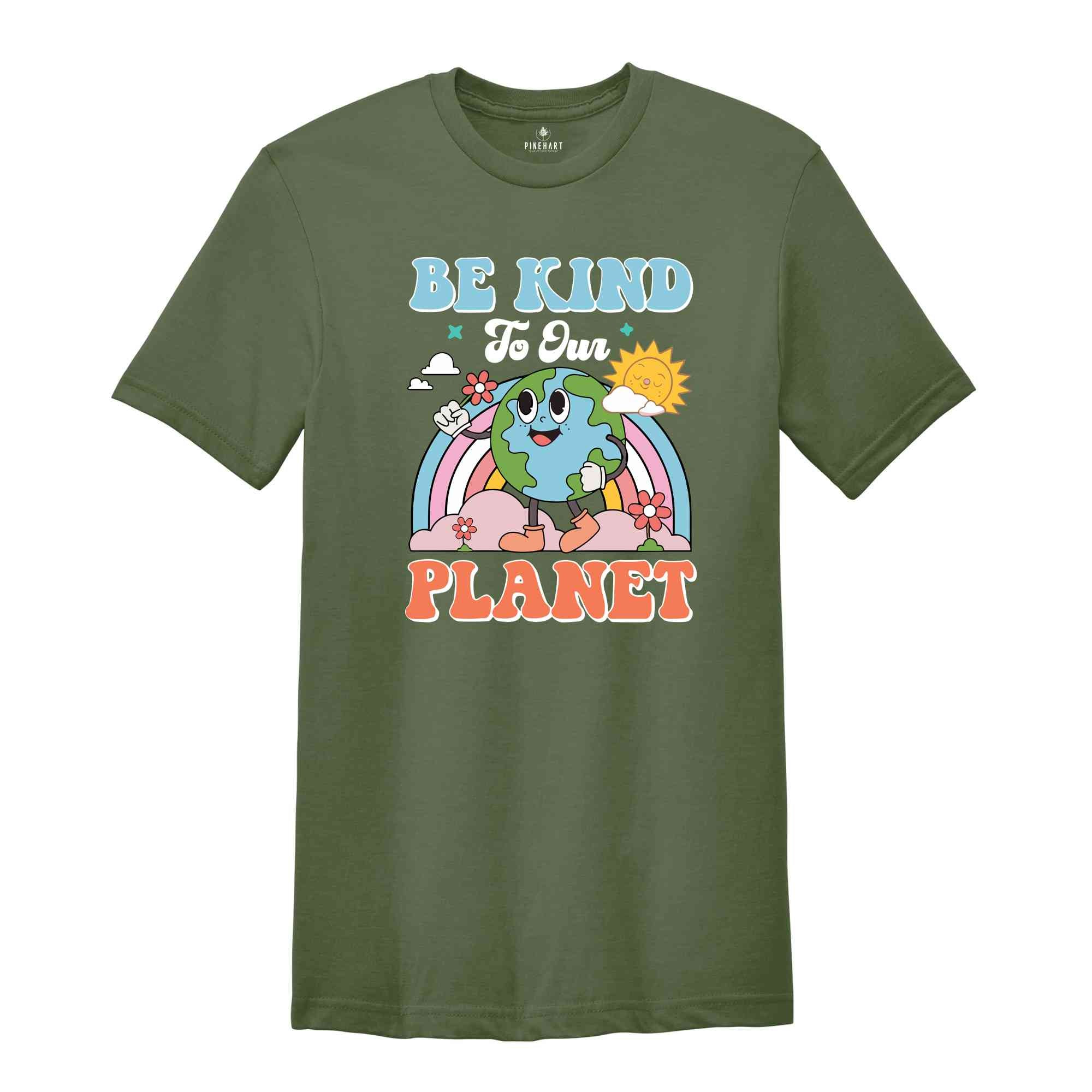 Be Kind To Our Planet Shirt, Earth Day Shirt, Planet Shirt, Environmental Gifts, Be Kind Shirt, Positive Shirt