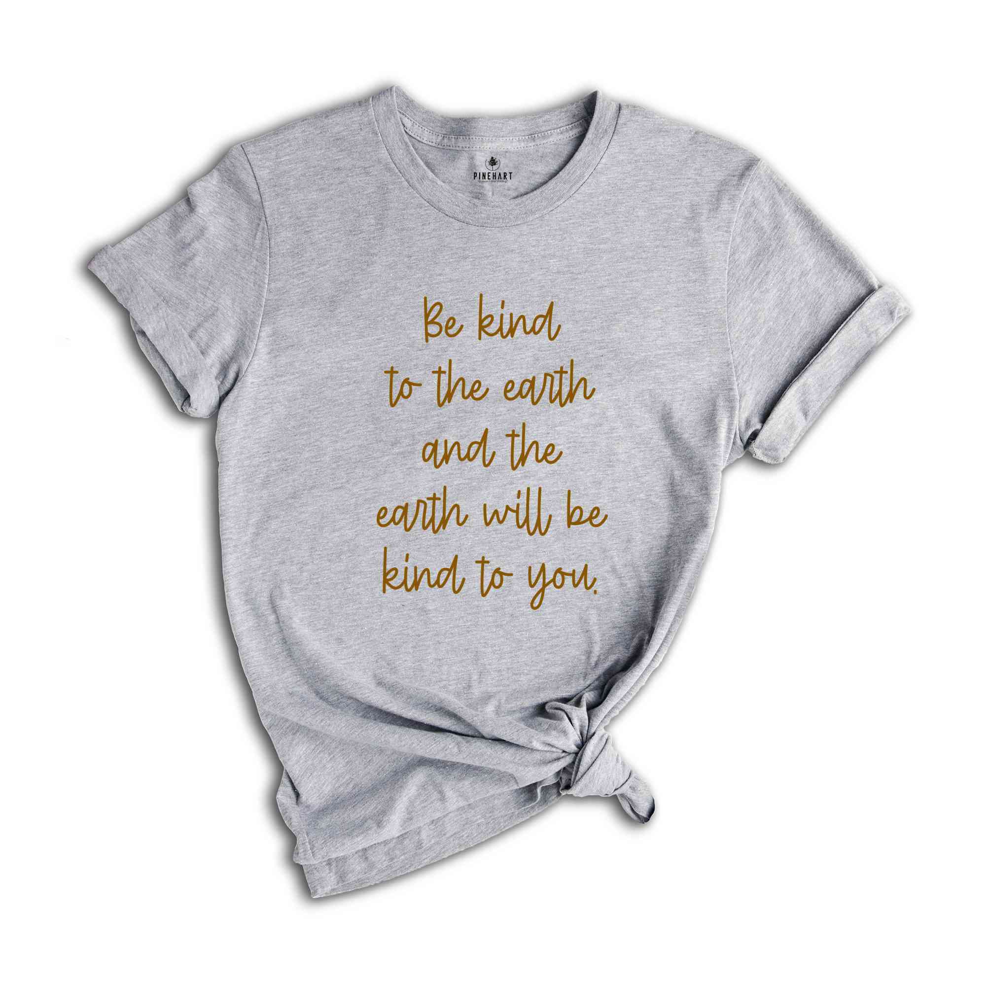 Be Kind To The Earth And The Earth Will Be Kind To You Shirt, Motivational Shirt, Be Kind Shirt, Kindness Shirt