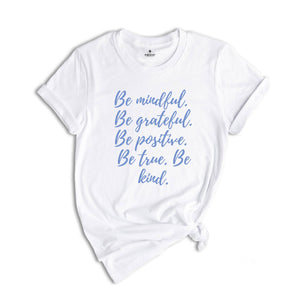 Be Mindful Grateful Positive True Kind Shirt, Positive Vibe T-Shirt, Motivational Shirt, Inspirational Shirts, Positive Quotes