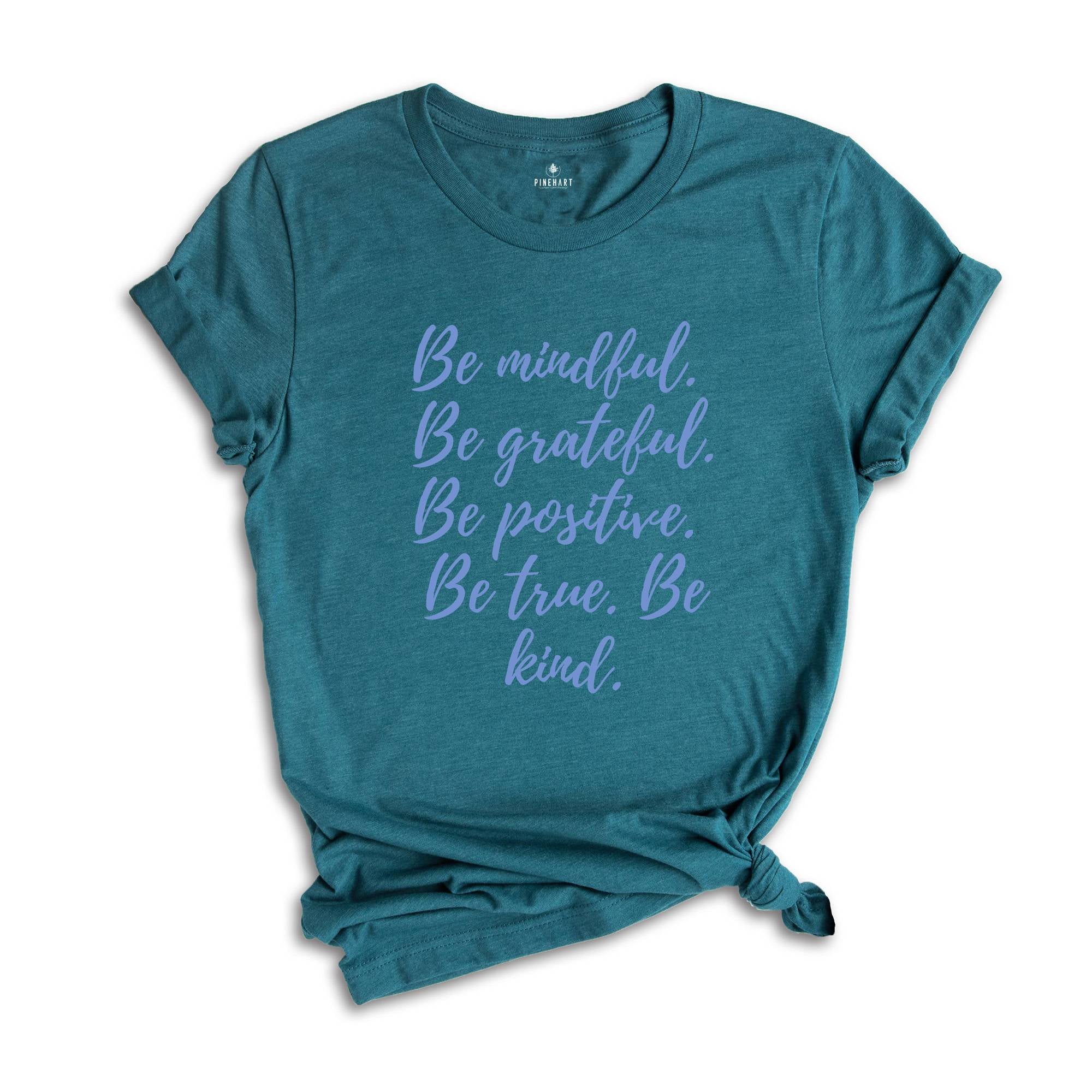 Be Mindful Grateful Positive True Kind Shirt, Positive Vibe T-Shirt, Motivational Shirt, Inspirational Shirts, Positive Quotes