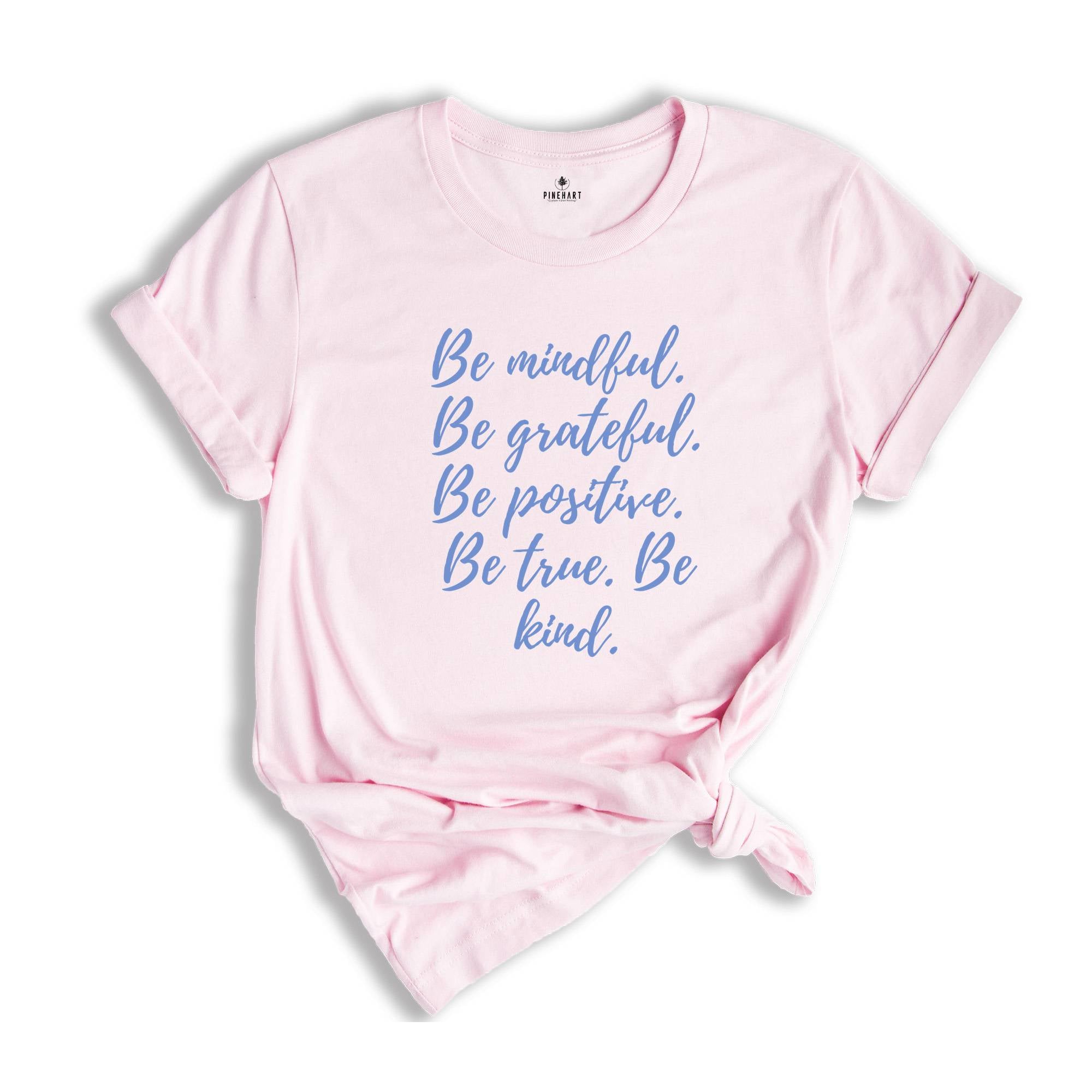 Be Mindful Grateful Positive True Kind Shirt, Positive Vibe T-Shirt, Motivational Shirt, Inspirational Shirts, Positive Quotes