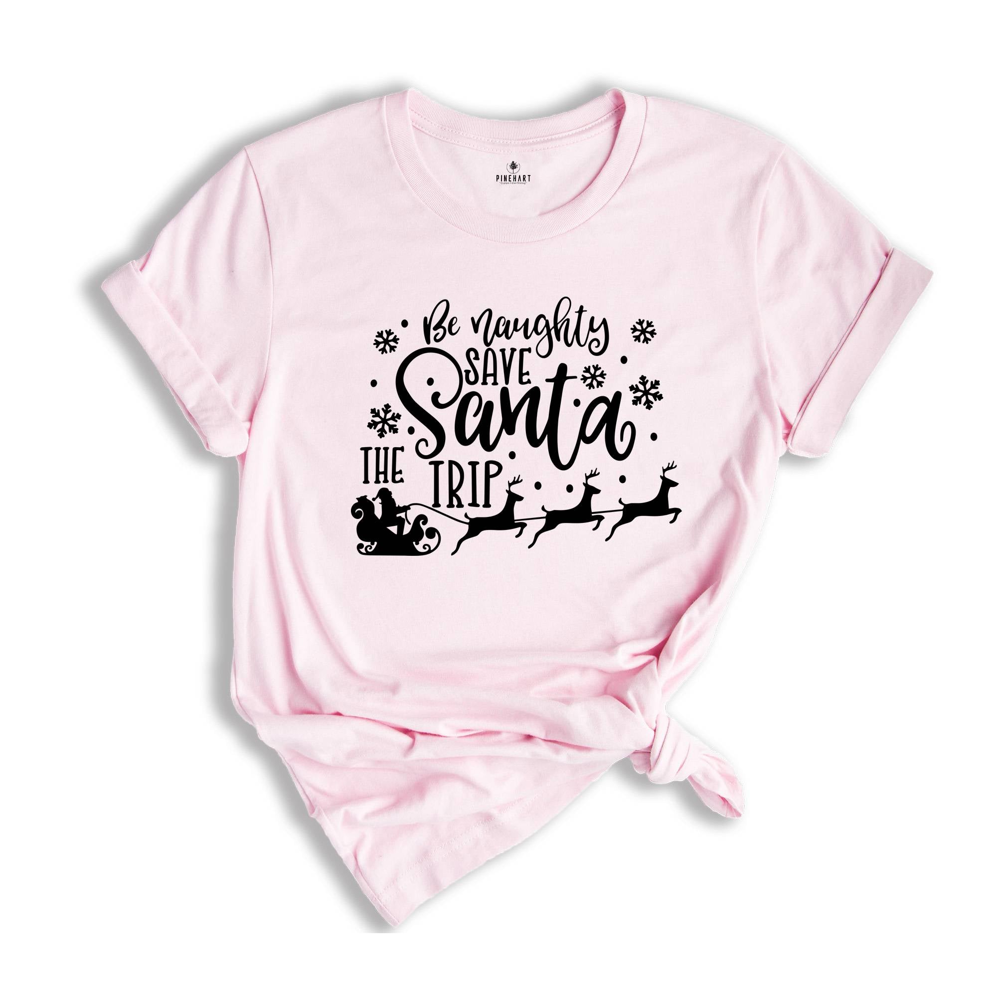 Be Naughty Save Santa The Trip Shirt, Dirty Christmas T-shirt, Christmas Party Tee, Christmas Sweatshirt