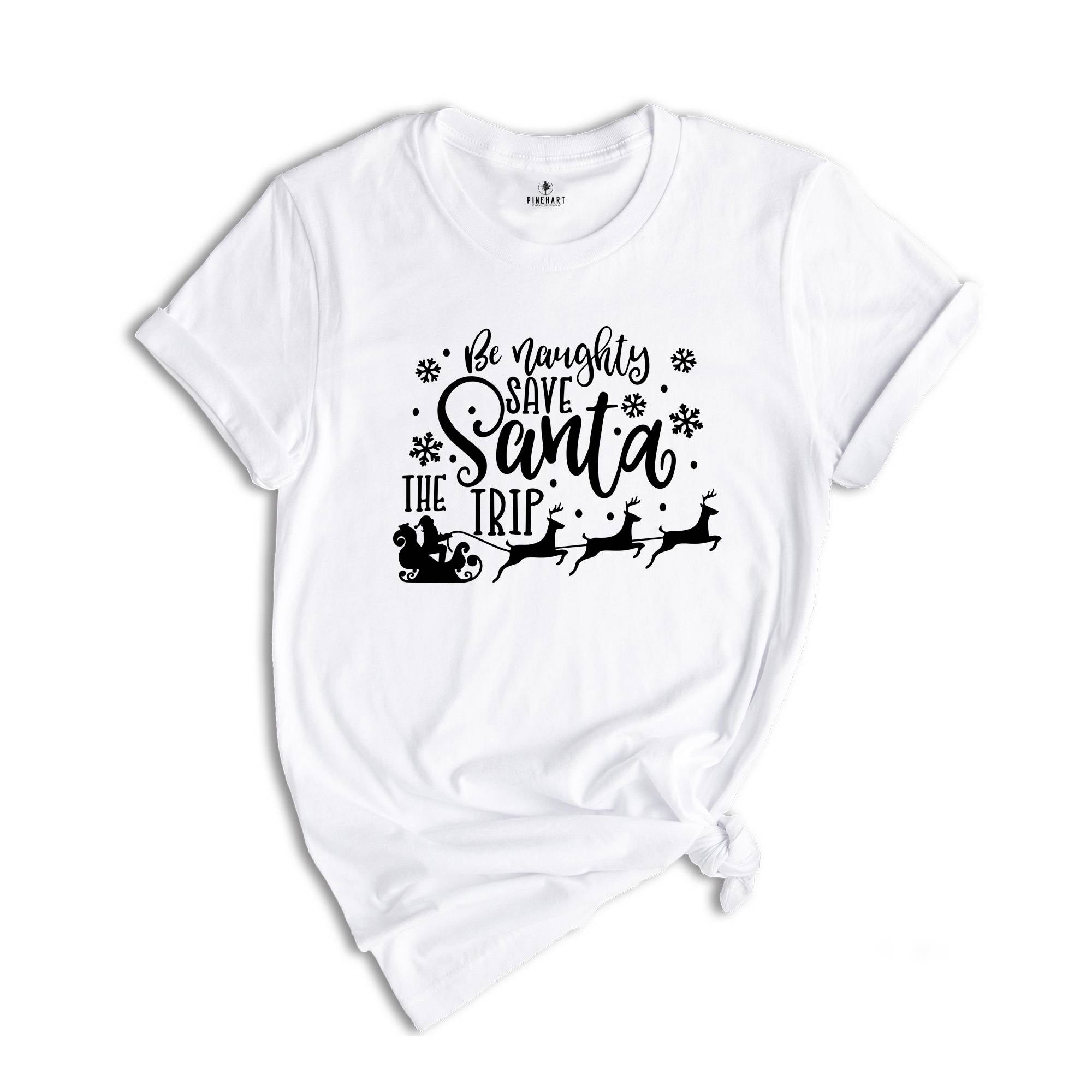 Be Naughty Save Santa The Trip Shirt, Dirty Christmas T-shirt, Christmas Party Tee, Christmas Sweatshirt