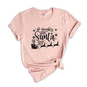 Be Naughty Save Santa The Trip Shirt, Dirty Christmas T-shirt, Christmas Party Tee, Christmas Sweatshirt