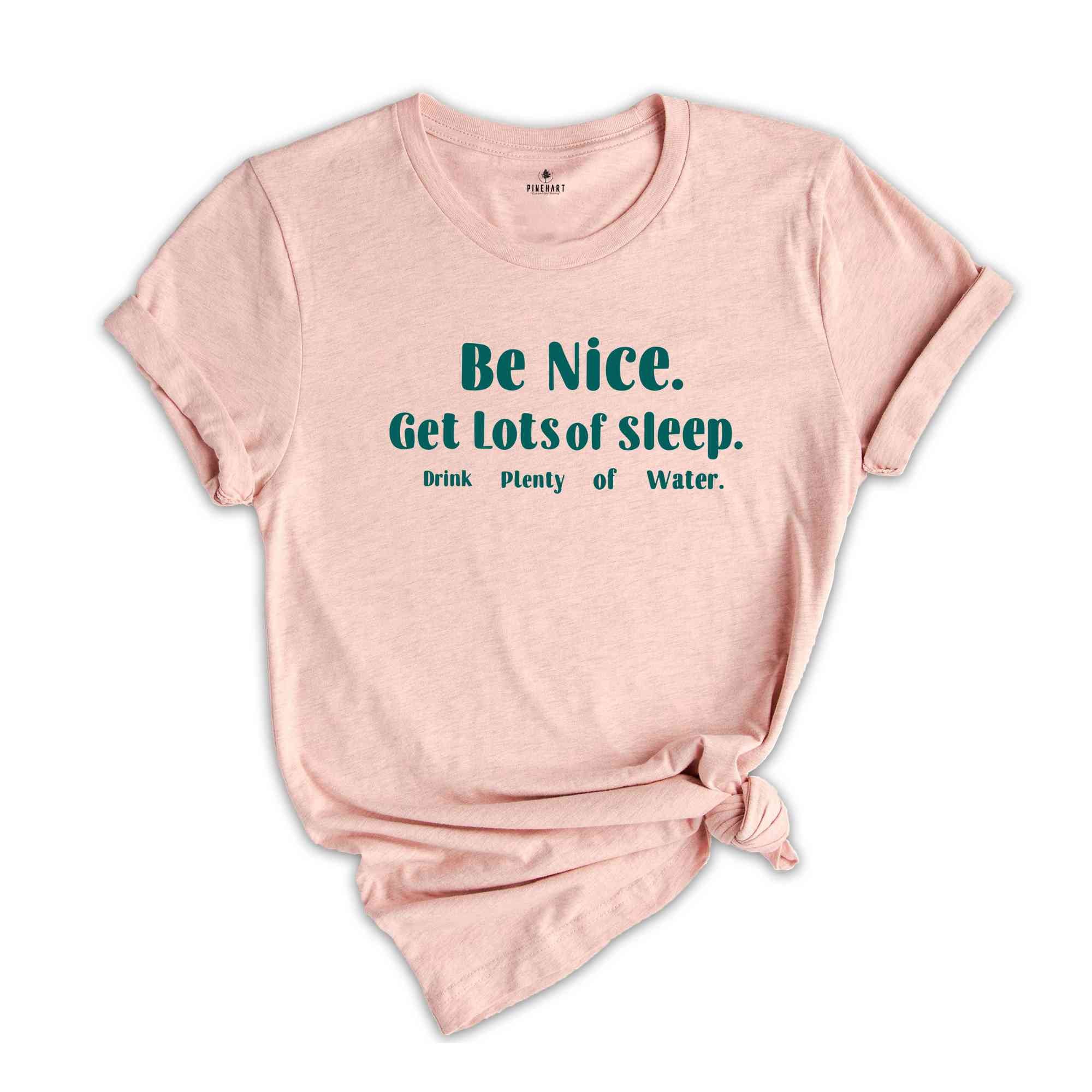 Be Nice Get Lots Of Sleep Drink Plenty Of Water T-Shirt, Women's Essential Tee, Aesthetic Shirt, Quotes Shirt