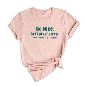 Be Nice Get Lots Of Sleep Drink Plenty Of Water T-Shirt, Women's Essential Tee, Aesthetic Shirt, Quotes Shirt