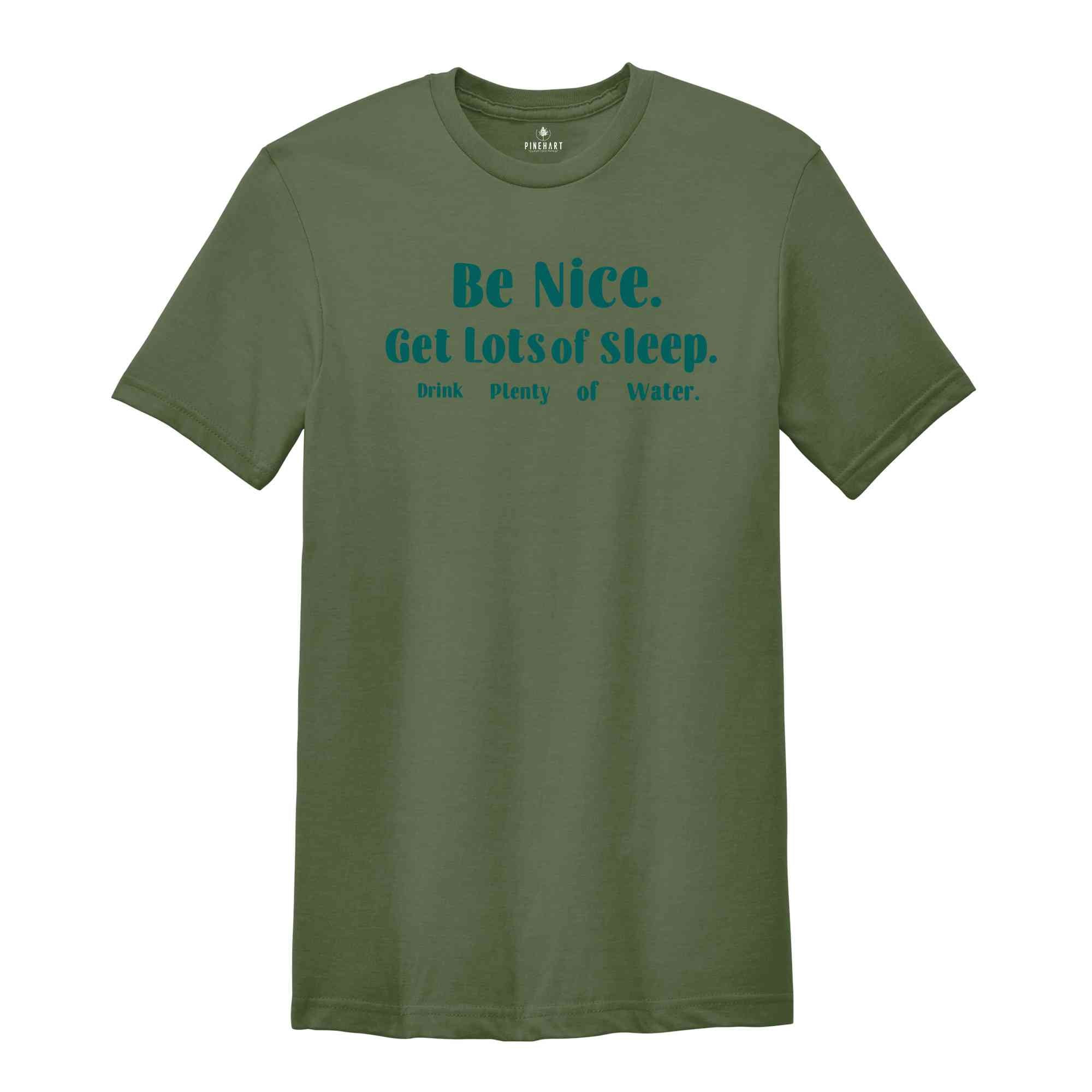Be Nice Get Lots Of Sleep Drink Plenty Of Water T-Shirt, Women's Essential Tee, Aesthetic Shirt, Quotes Shirt