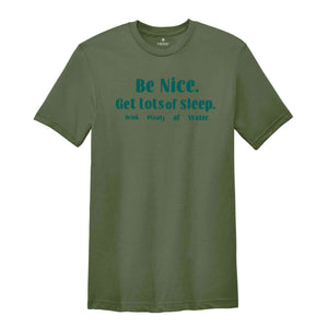 Be Nice Get Lots Of Sleep Drink Plenty Of Water T-Shirt, Women's Essential Tee, Aesthetic Shirt, Quotes Shirt