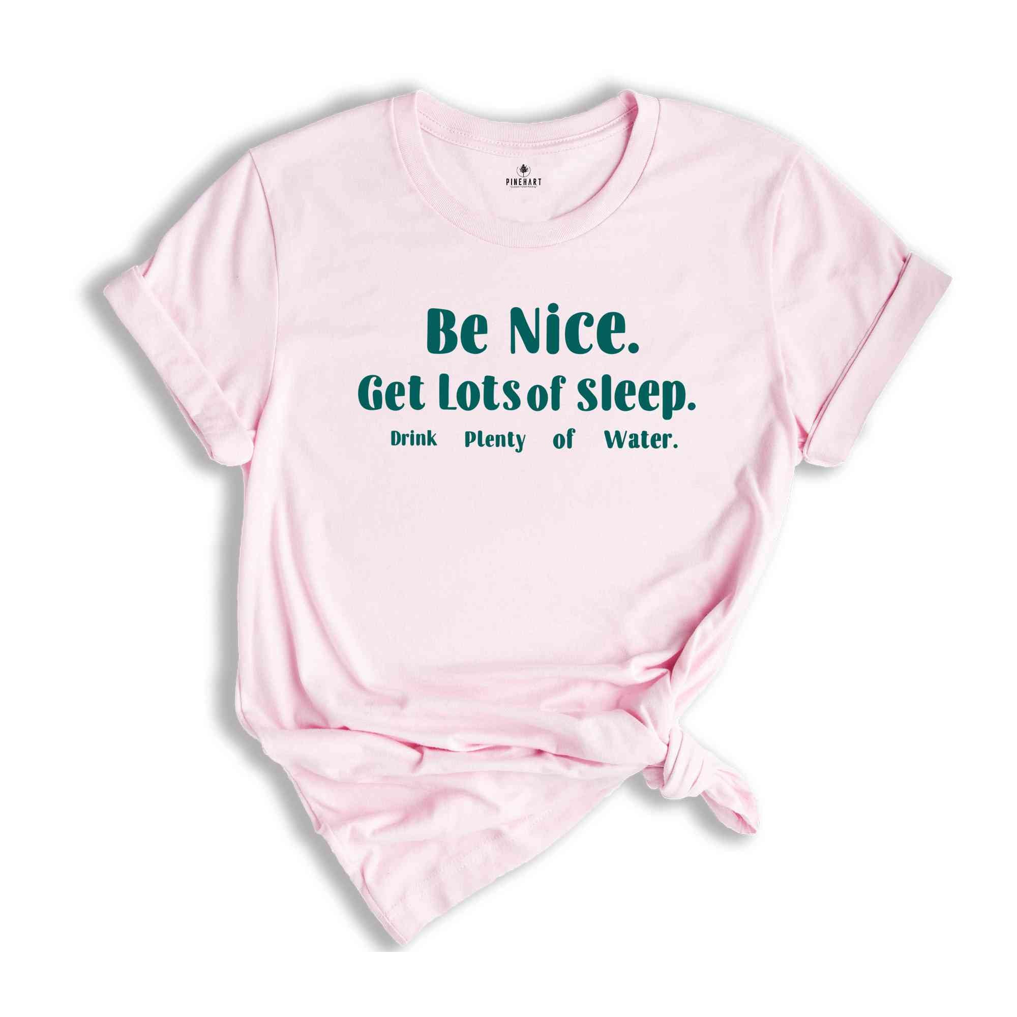 Be Nice Get Lots Of Sleep Drink Plenty Of Water T-Shirt, Women's Essential Tee, Aesthetic Shirt, Quotes Shirt