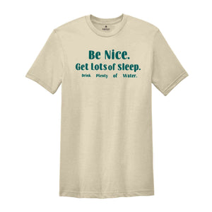 Be Nice Get Lots Of Sleep Drink Plenty Of Water T-Shirt, Women's Essential Tee, Aesthetic Shirt, Quotes Shirt