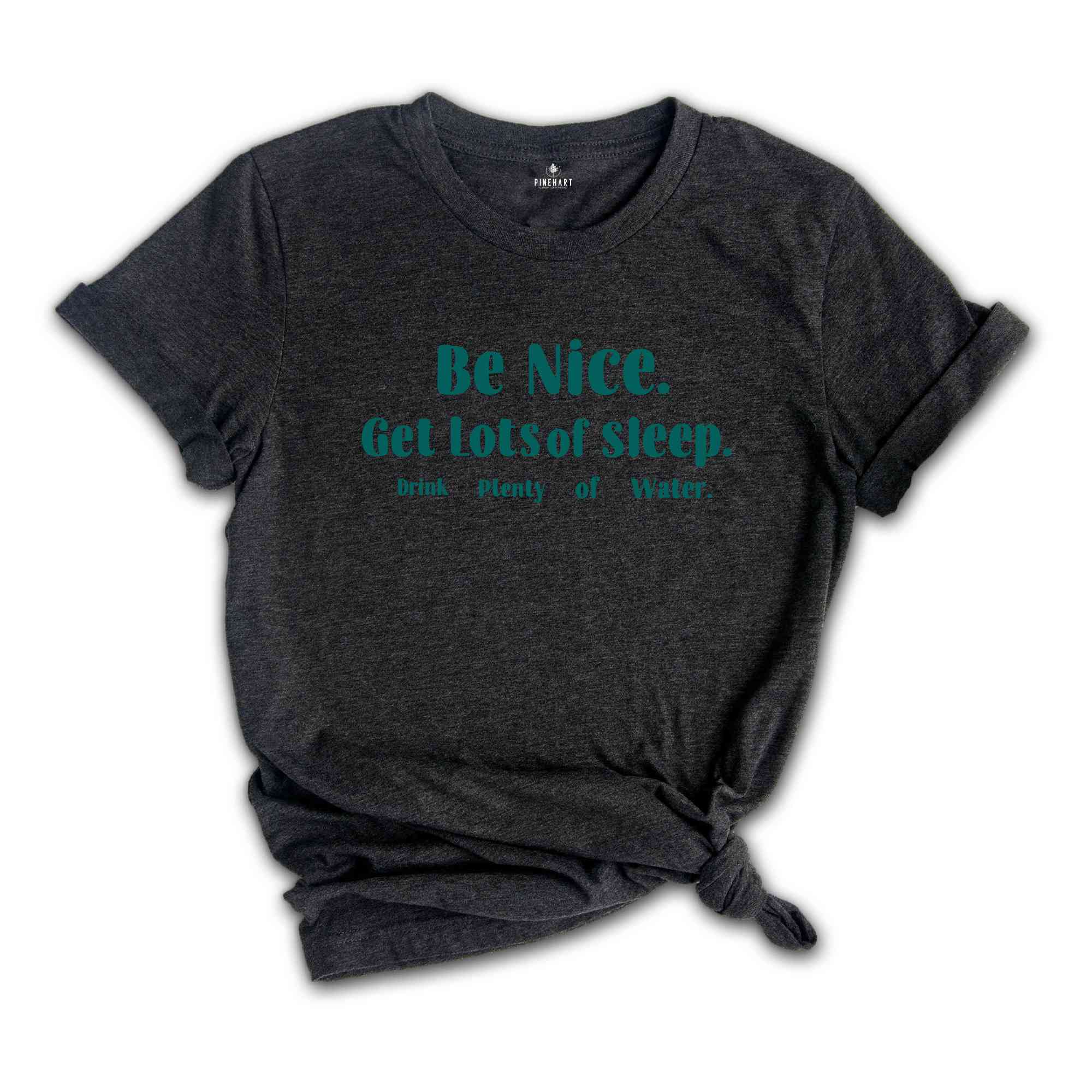 Be Nice Get Lots Of Sleep Drink Plenty Of Water T-Shirt, Women's Essential Tee, Aesthetic Shirt, Quotes Shirt