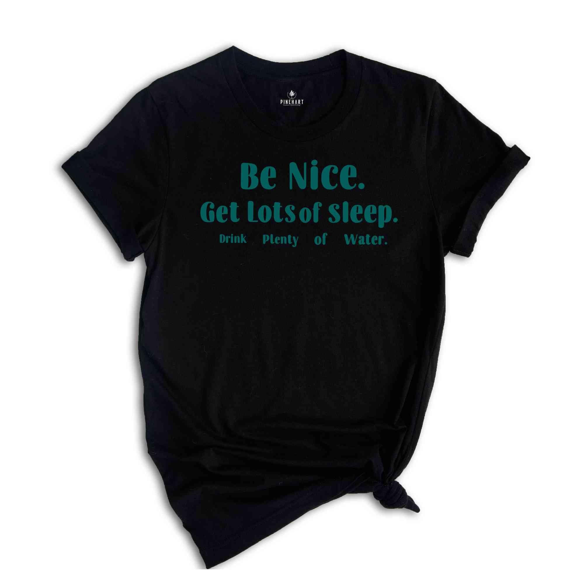 Be Nice Get Lots Of Sleep Drink Plenty Of Water T-Shirt, Women's Essential Tee, Aesthetic Shirt, Quotes Shirt