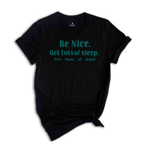 Be Nice Get Lots Of Sleep Drink Plenty Of Water T-Shirt, Women's Essential Tee, Aesthetic Shirt, Quotes Shirt