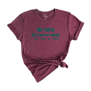 Be Nice Get Lots Of Sleep Drink Plenty Of Water T-Shirt, Women's Essential Tee, Aesthetic Shirt, Quotes Shirt