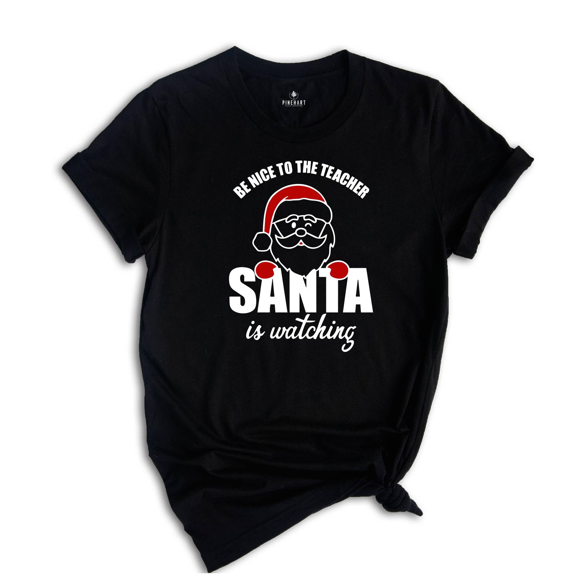 Be Nice to Teacher Santa is Watching T-Shirt, Christmas Teacher Shirt, Funny Teacher Costume, Christmas Gift for Teacher
