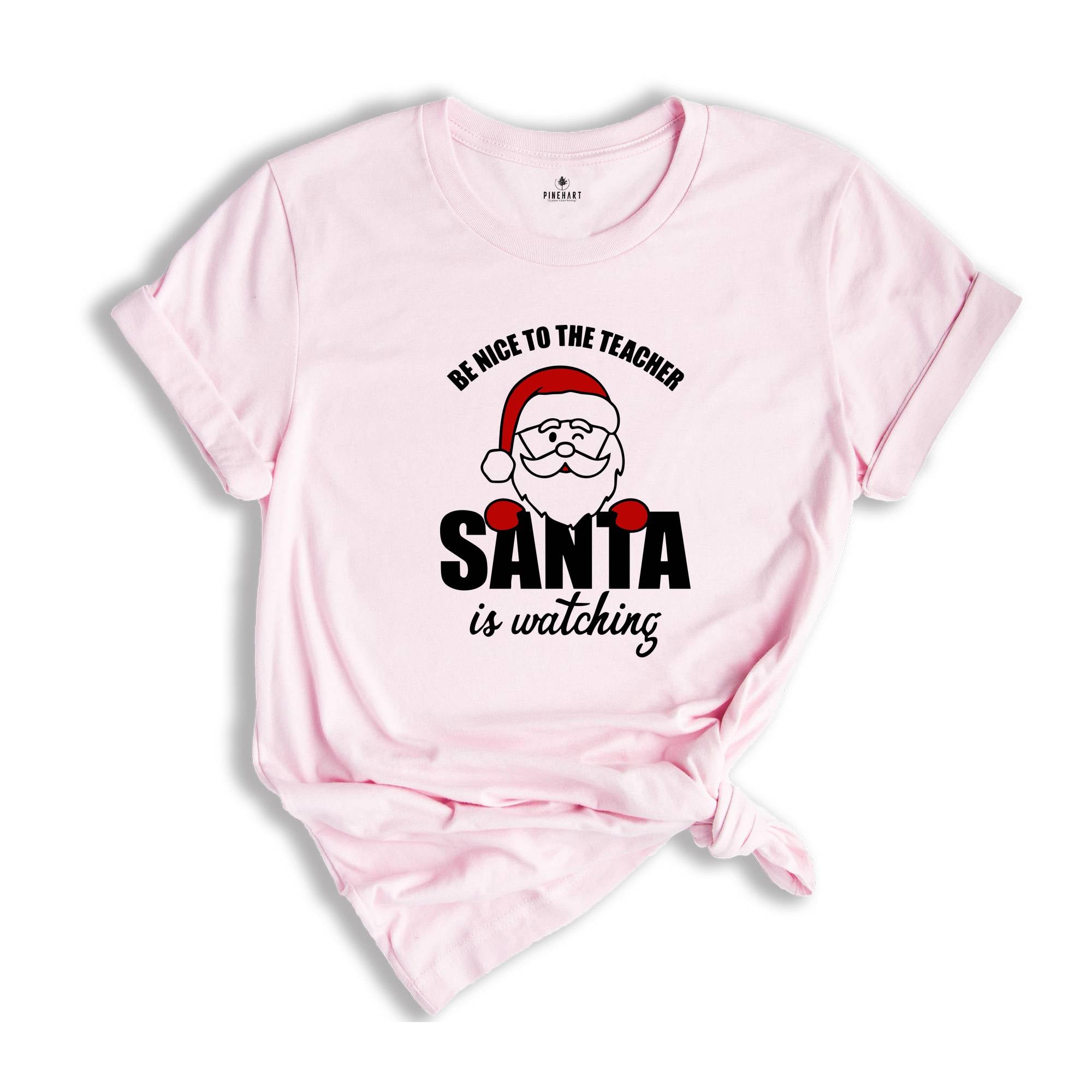 Be Nice to Teacher Santa is Watching T-Shirt, Christmas Teacher Shirt, Funny Teacher Costume, Christmas Gift for Teacher