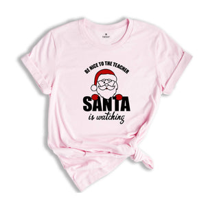Be Nice to Teacher Santa is Watching T-Shirt, Christmas Teacher Shirt, Funny Teacher Costume, Christmas Gift for Teacher