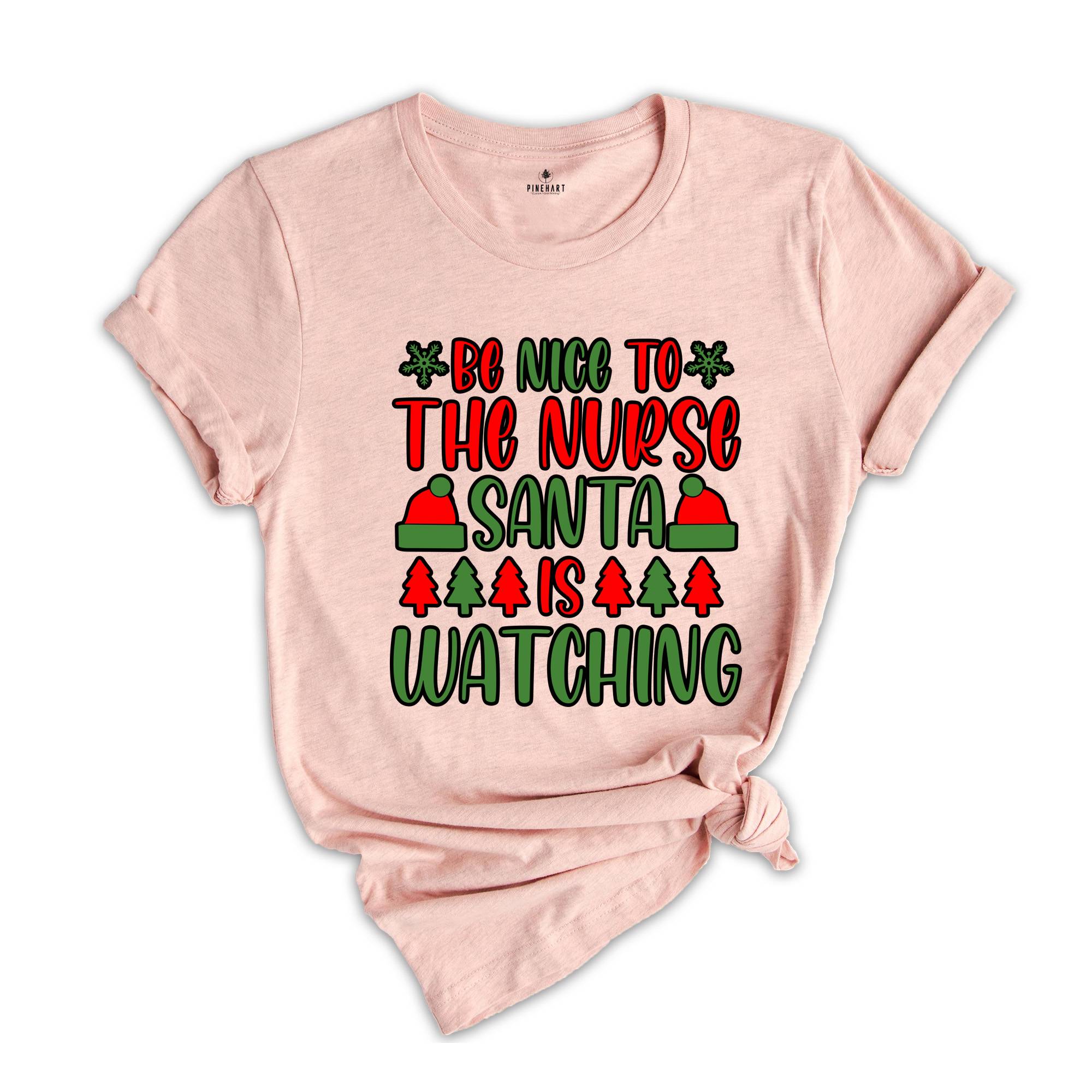 Be Nice to the Nurse Santa Is Watching Shirt, Santa Nurse Shirt, Nurse Appreciation, Gift for Nurse, Nurse Christmas Gift, Funny Nurse Tee