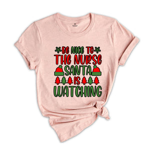Be Nice to the Nurse Santa Is Watching Shirt, Santa Nurse Shirt, Nurse Appreciation, Gift for Nurse, Nurse Christmas Gift, Funny Nurse Tee