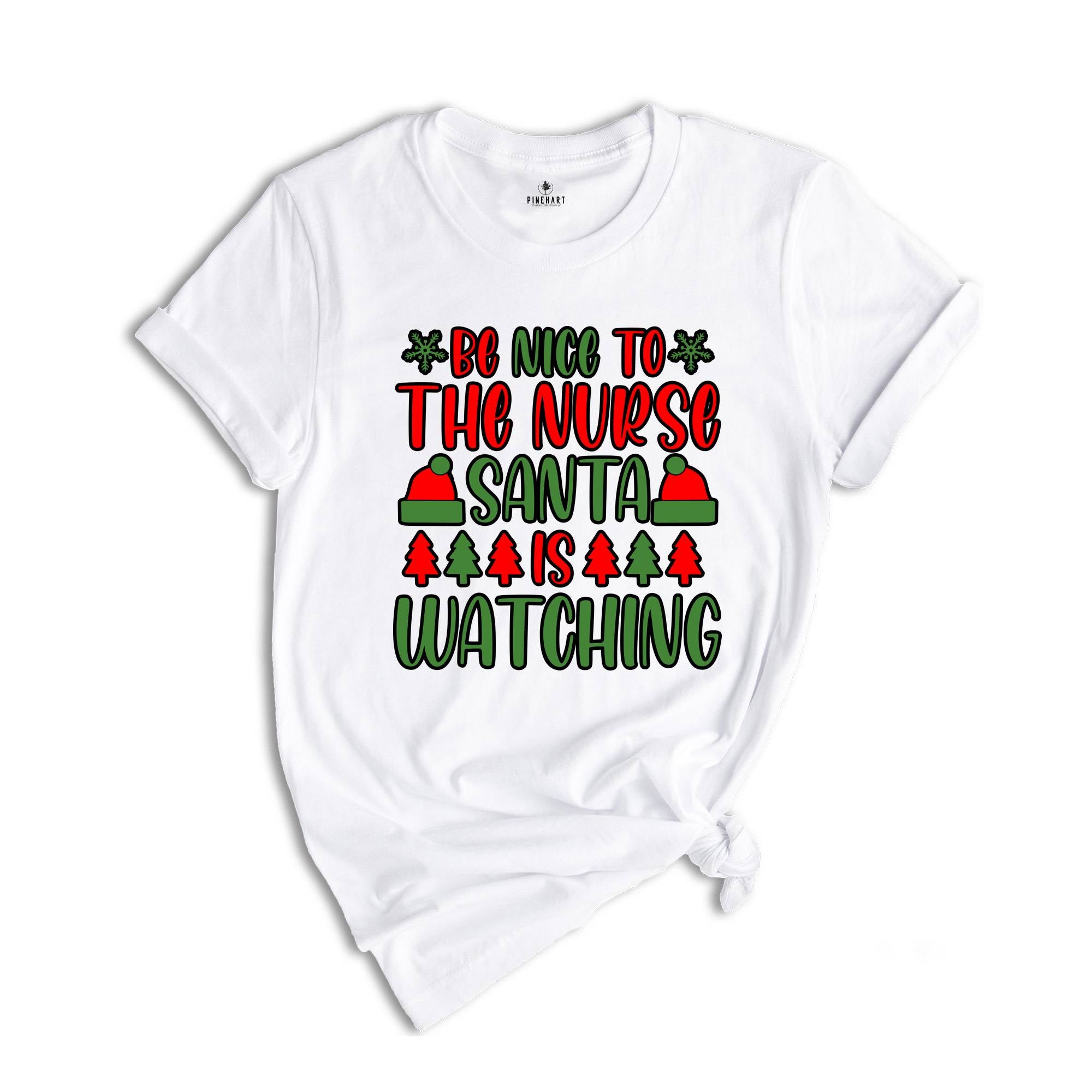 Be Nice to the Nurse Santa Is Watching Shirt, Santa Nurse Shirt, Nurse Appreciation, Gift for Nurse, Nurse Christmas Gift, Funny Nurse Tee