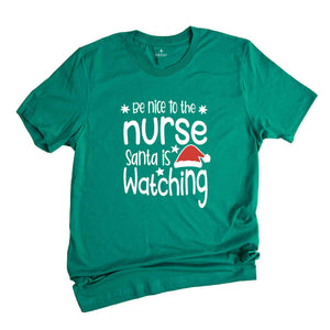 Be Nice to the Nurse, Santa is Watching Shirt, Christmas Nurse Shirt, Nurse Life Tee, Medical Worker Shirt, Christmas Night Shift Tee