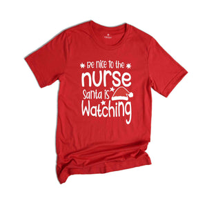 Be Nice to the Nurse, Santa is Watching Shirt, Christmas Nurse Shirt, Nurse Life Tee, Medical Worker Shirt, Christmas Night Shift Tee