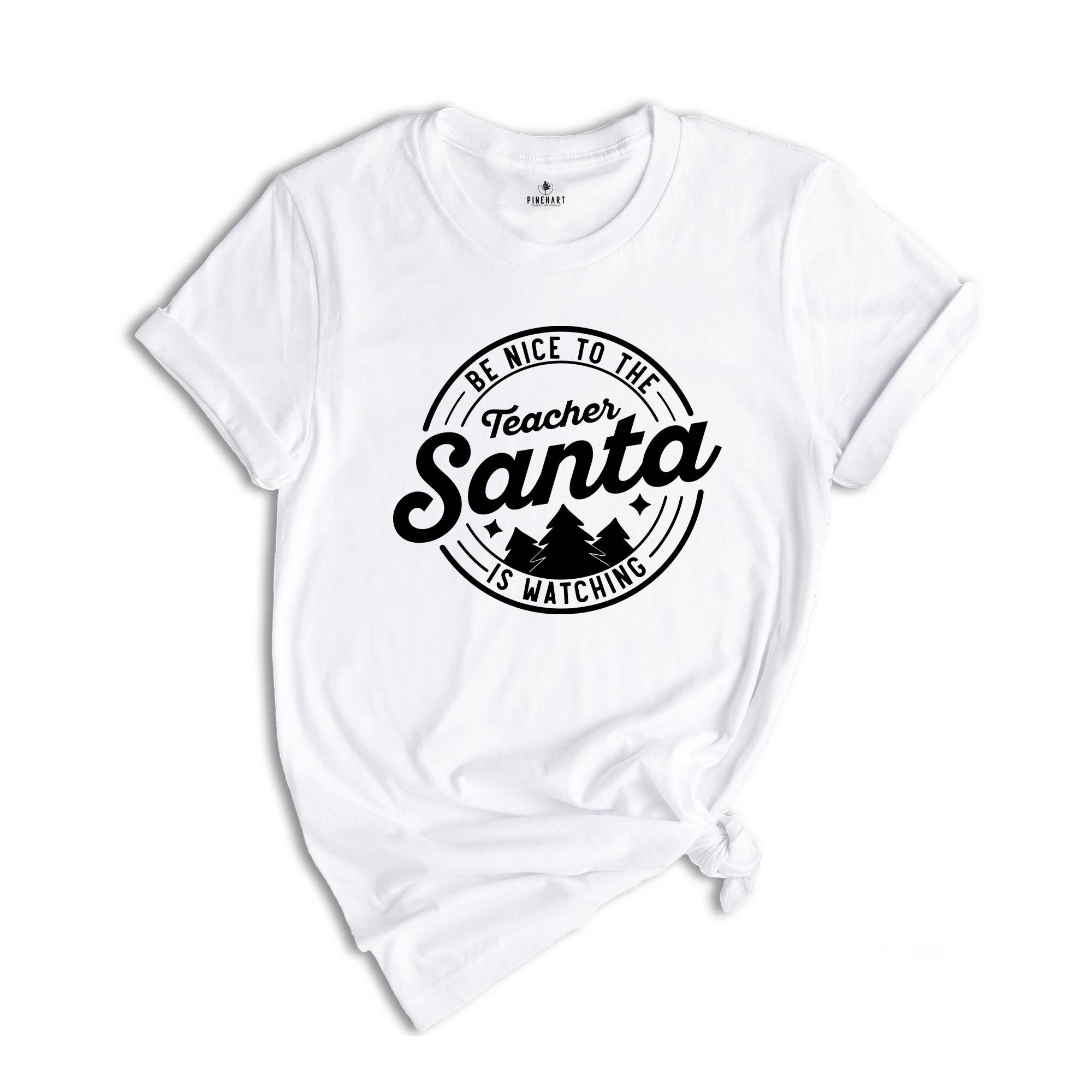 Be Nice to the Teacher, Santa is Watching Shirt, Teacher Appreciation, Teacher Life Shirt, Funny Santa Shirt, Christmas Sweatshirt