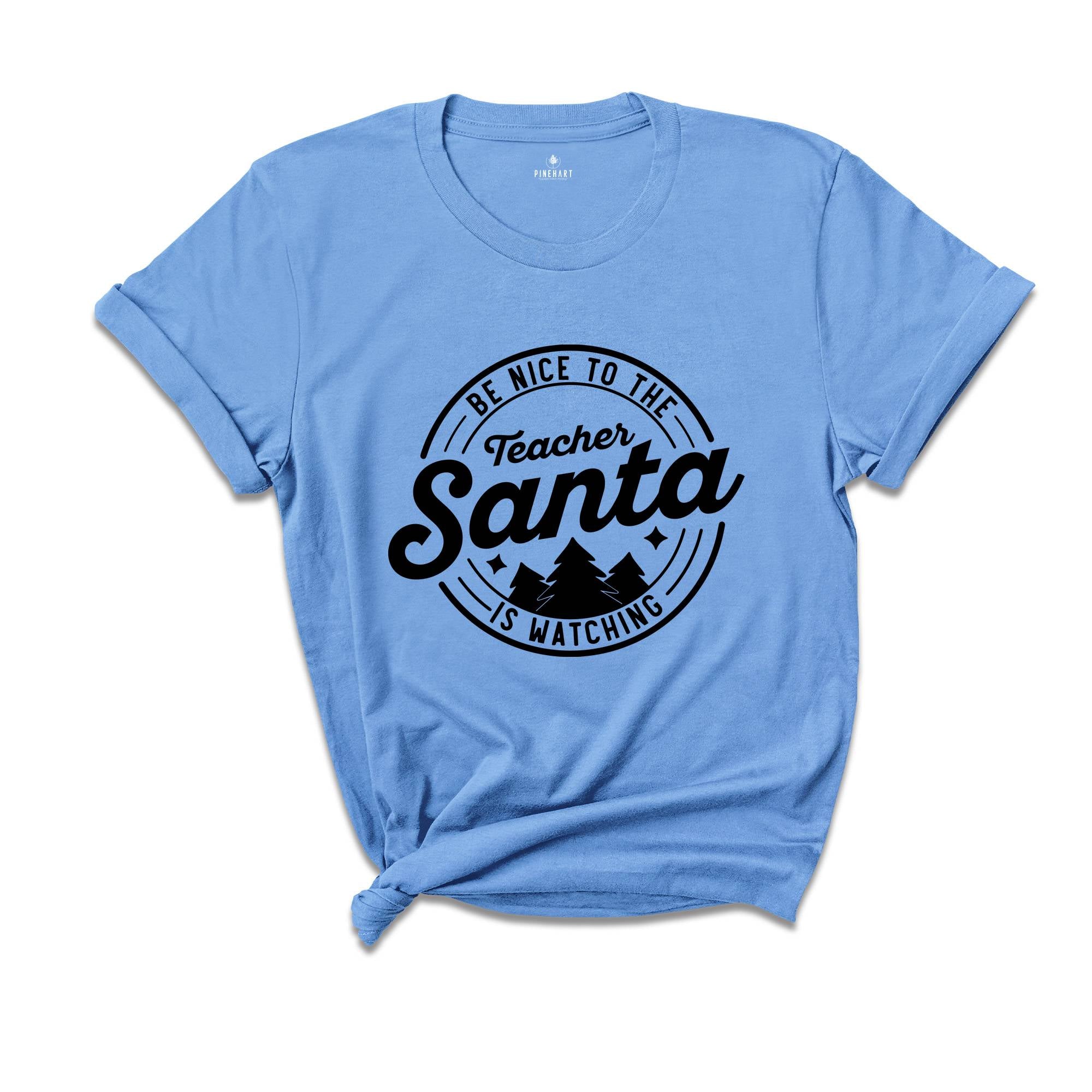 Be Nice to the Teacher, Santa is Watching Shirt, Teacher Appreciation, Teacher Life Shirt, Funny Santa Shirt, Christmas Sweatshirt