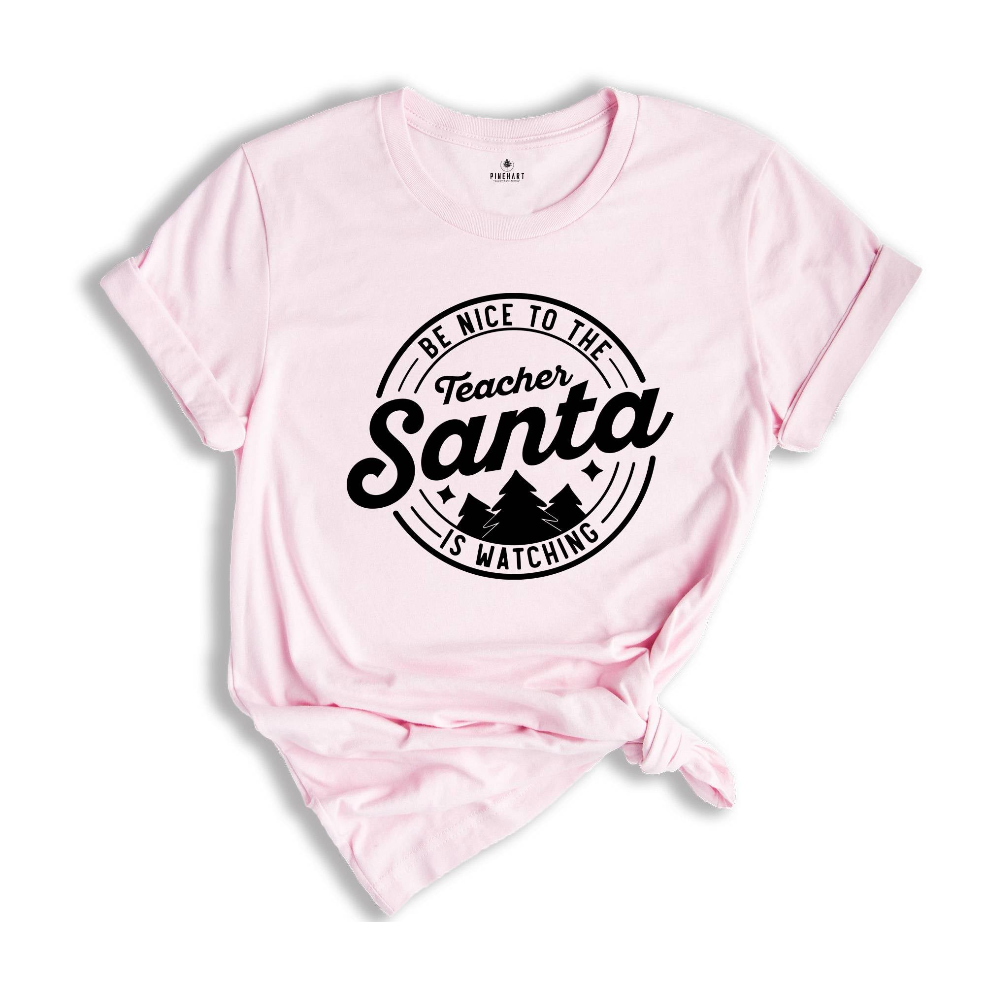 Be Nice to the Teacher, Santa is Watching Shirt, Teacher Appreciation, Teacher Life Shirt, Funny Santa Shirt, Christmas Sweatshirt
