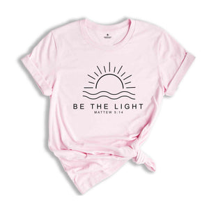 Be The Light Shirt, Believe Shirt, Self-Love Shirt, Religious Shirt, Mountain Shirt, Proverbs Shirt, Faith Sweatshirt