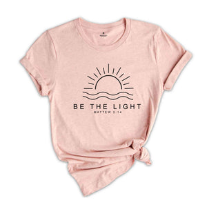 Be The Light Shirt, Believe Shirt, Self-Love Shirt, Religious Shirt, Mountain Shirt, Proverbs Shirt, Faith Sweatshirt